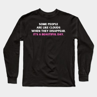 Some People Are Like Clouds When They Disappear It’s A Beautiful Day Long Sleeve T-Shirt